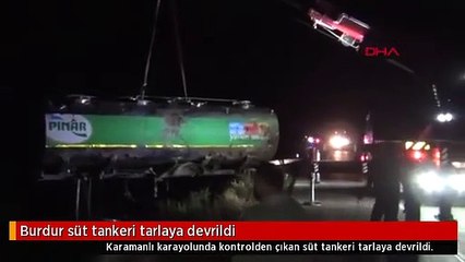 Burdur süt tankeri tarlaya devrildi