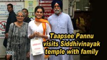 Taapsee Pannu visits Siddhivinayak temple with family