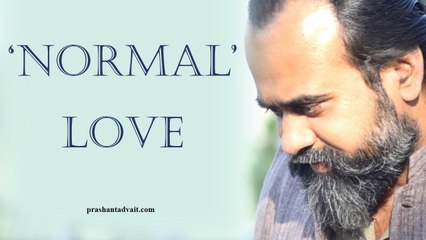 Acharya Prashant: In your rotten 'normal' love, you just destroy your loved one