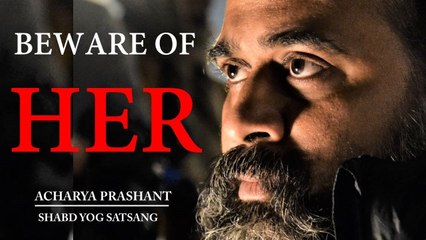 Beware of her || Acharya Prashant on ‘Lazarus and his beloved’ by Khalil Gibran (2015)