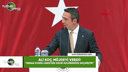 Ali Koç müjdeyi verdi! "Kenan Evren Lisesi'nin devri kulübümüze geçmiştir"