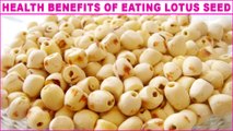 Here Are Amazing Health Benefits Of Eating Lotus Seed