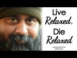 Acharya Prashant: Live relaxed, die relaxed