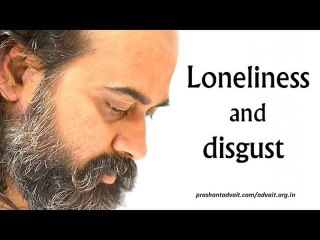 Acharya Prashant: Live with your loneliness, live with your disgust