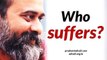 Acharya Prashant on Nisargadatta Maharaj: Who suffers and who does not?