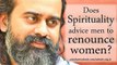 Acharya Prashant on Yoga Vasishta Sara: Does Spirituality advice men to renounce women?