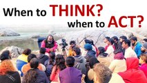 When to think and when to act? || Acharya Prashant (2018)