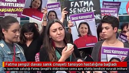 Fatma şengül davası sanık cinayeti tansiyon hastalığına bağladı