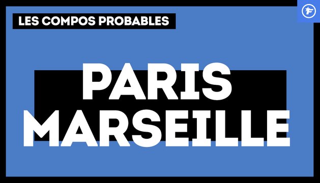 PSG-OM : les compositions probables