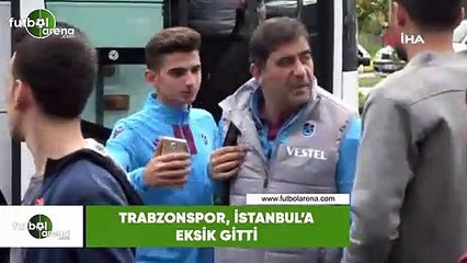 Trabzonspor, İstanbul'a eksik gitti
