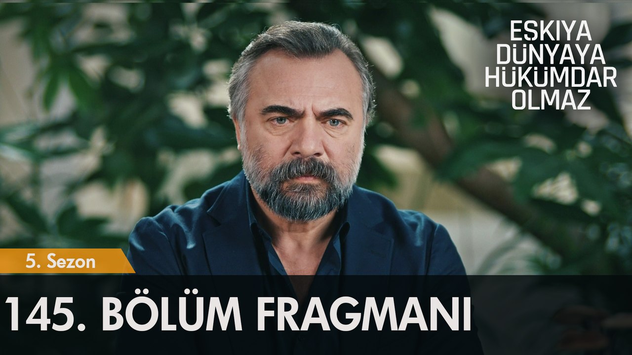 Eşkıya Dünyaya Hükümdar Olmaz 145. Bölüm Fragmanı