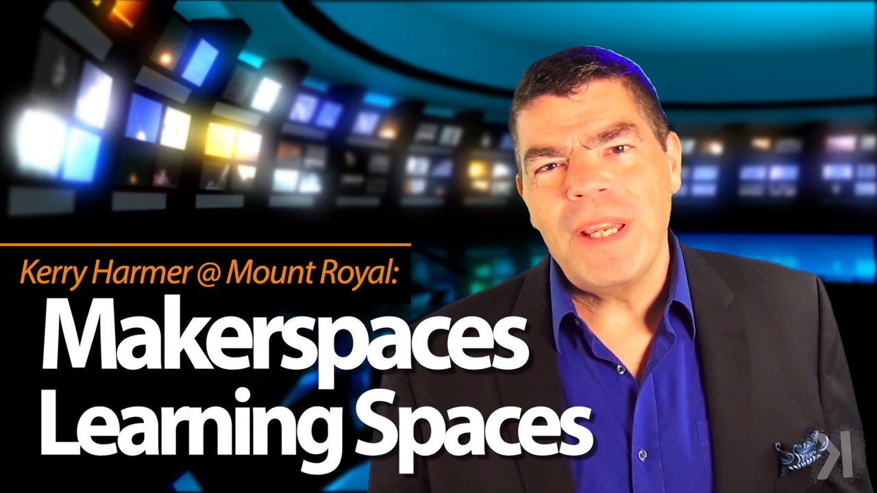 Makerspaces as Learning Spaces: Kerry Harmer @ Mount Royal University
