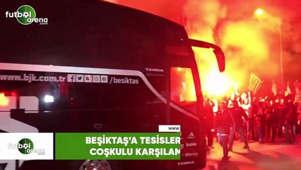 Beşiktaş'a tesislerde coşkulu karşılama