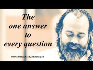 Acharya Prashant: The one answer to every question