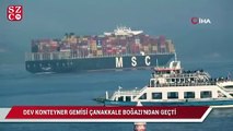 366 metrelik dev konteyner gemisi Çanakkale Boğazı'ndan geçti