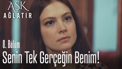 Senin tek gerçeğin benim! - Aşk Ağlatır 8. Bölüm