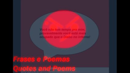 Você não tem tempo pra mim, mais ocupado que o Diabo no inferno! [Frases e Poemas]