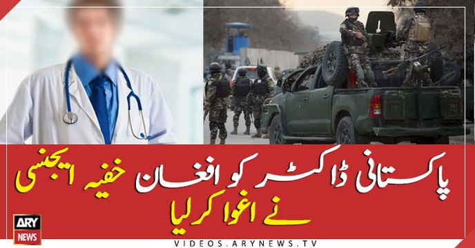 Pakistani doctor kidnapped by Afghan intelligence agency