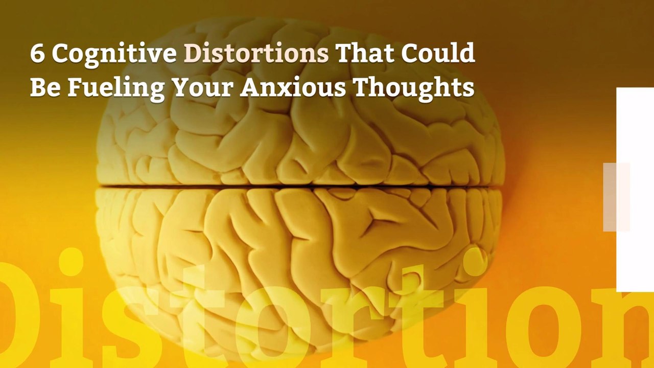 6 Cognitive Distortions That Could Be Fueling Your Anxious Thoughts
