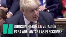Johnson pierde la votación para adelantar las elecciones de Reino Unido