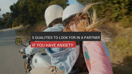 Anxiety: 5 Qualities To Look For In A Partner