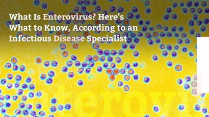 What Is Enterovirus? Here's What to Know, According to an Infectious Disease Specialist