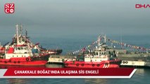 Çanakkale Boğazı’nda gemi trafiğine sis engeli