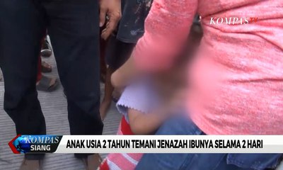 Kisah Anak 2 Tahun Temani dan Peluk Jenazah Ibunya selama 2 Hari