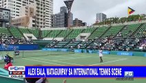 Alex Eala, matagumpay sa international tennis scene