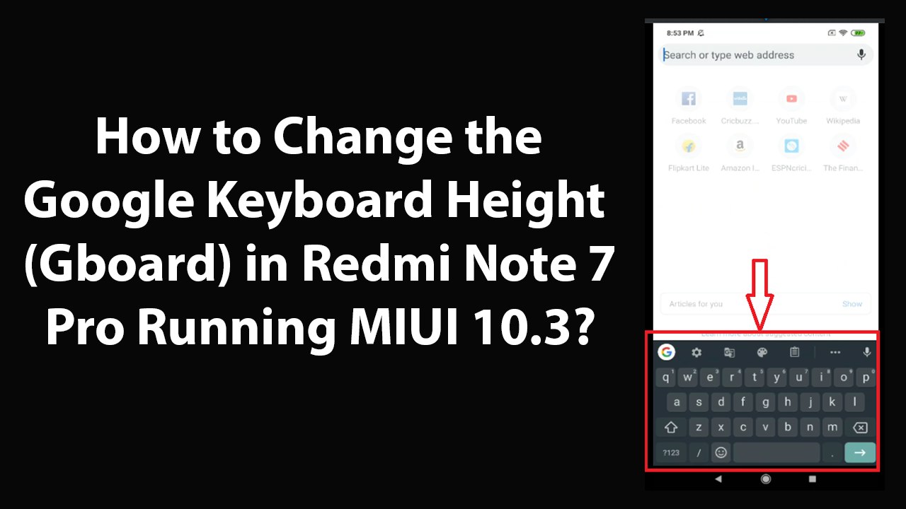 How to Change the Google Keyboard Height(Gboard) in Redmi Note 7 Pro  Running MIUI 10.3? - video Dailymotion