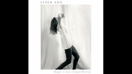 Keren Ann - Nager la nuit (Yuksek Remix)