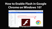 How to Enable Flash in Google Chrome on Windows 10?