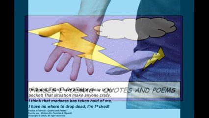 I'm broke, I don't have a single penny in my pocket! [Quotes and Poems]