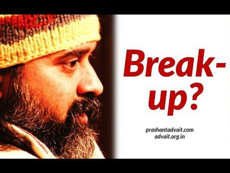 Acharya Prashant: To break-up or not to break-up?
