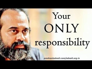 Acharya Prashant: Your one and only responsibility