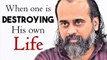 When one is destroying his own life || Acharya Prashant (2018)