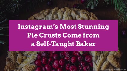 Instagram’s Most Stunning Pie Crusts Come from a Self-Taught Baker