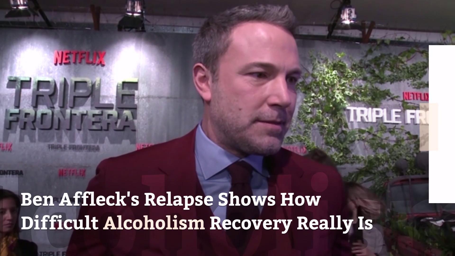 Ben Affleck’s Relapse Shows How Difficult Alcoholism Recovery Really Is