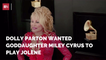 Dolly Parton Wanted Miley Cyrus In 'Heartstrings'