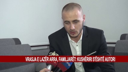 VRASJA E LAZËR ARRA, FAMILJARËT: KUSHËRIRI S’ËSHTË AUTORI