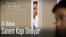 Sanem kapı dinlemeye başladı - Adını Feriha Koydum 24. Bölüm