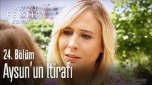 Aysun'un Feriha'ya itirafı - Adını Feriha Koydum 24. Bölüm