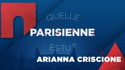 Quelle Parisienne es-tu, Arianna Criscione ?