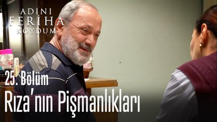 Rıza'nın pişmanlıkları - Adını Feriha Koydum 25. Bölüm