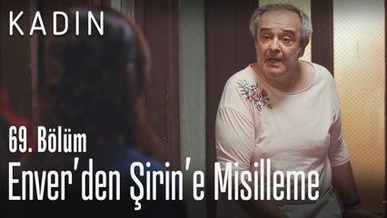 Enver'den Şirin'e misilleme - Kadın 69. Bölüm