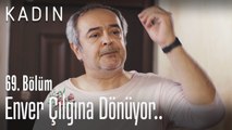 Enver çılgına dönüyor.. - Kadın 69. Bölüm