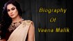 Pakistani Actress - Ex-Big Boss Contestant - Veena Malik - Biography