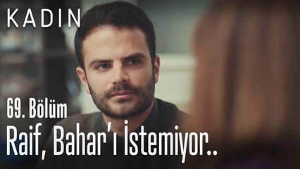 Raif, Bahar'ı istemiyor.. - Kadın 69. Bölüm