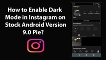 How to Enable Dark Mode in Instagram on Stock Android Version 9.0 Pie?
