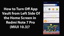 How to Turn Off App Vault from Left Side Of the Home Screen in Redmi Note 7 Pro (MIUI 10.3)?